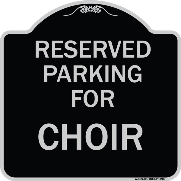 Parking Reserved for Choir Heavy-Gauge Aluminum Architectural Sign, 18" x 18", BS-1818-23396